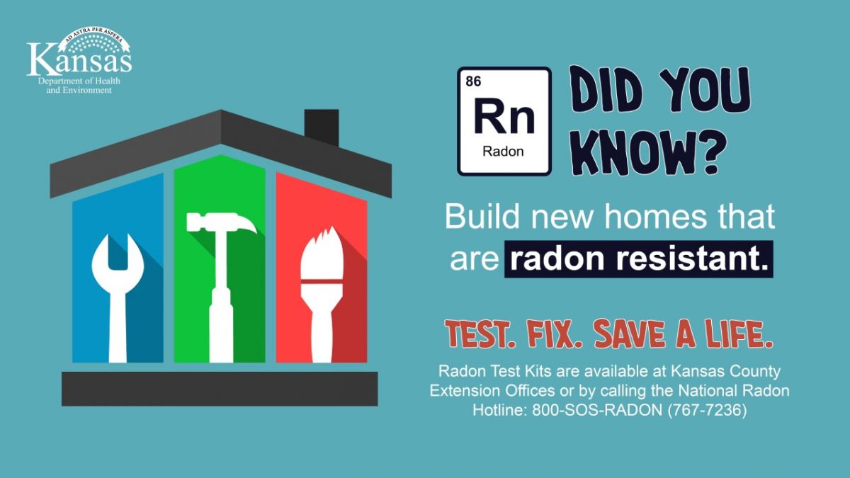 Did you know? Build new homes that are radon resistant. Test every home with a radon system and every home without one. Test. Fix. Save a Life. Test kits are available at Kansas County Extension Offices and at the National Radon Program Services 800-767-7236